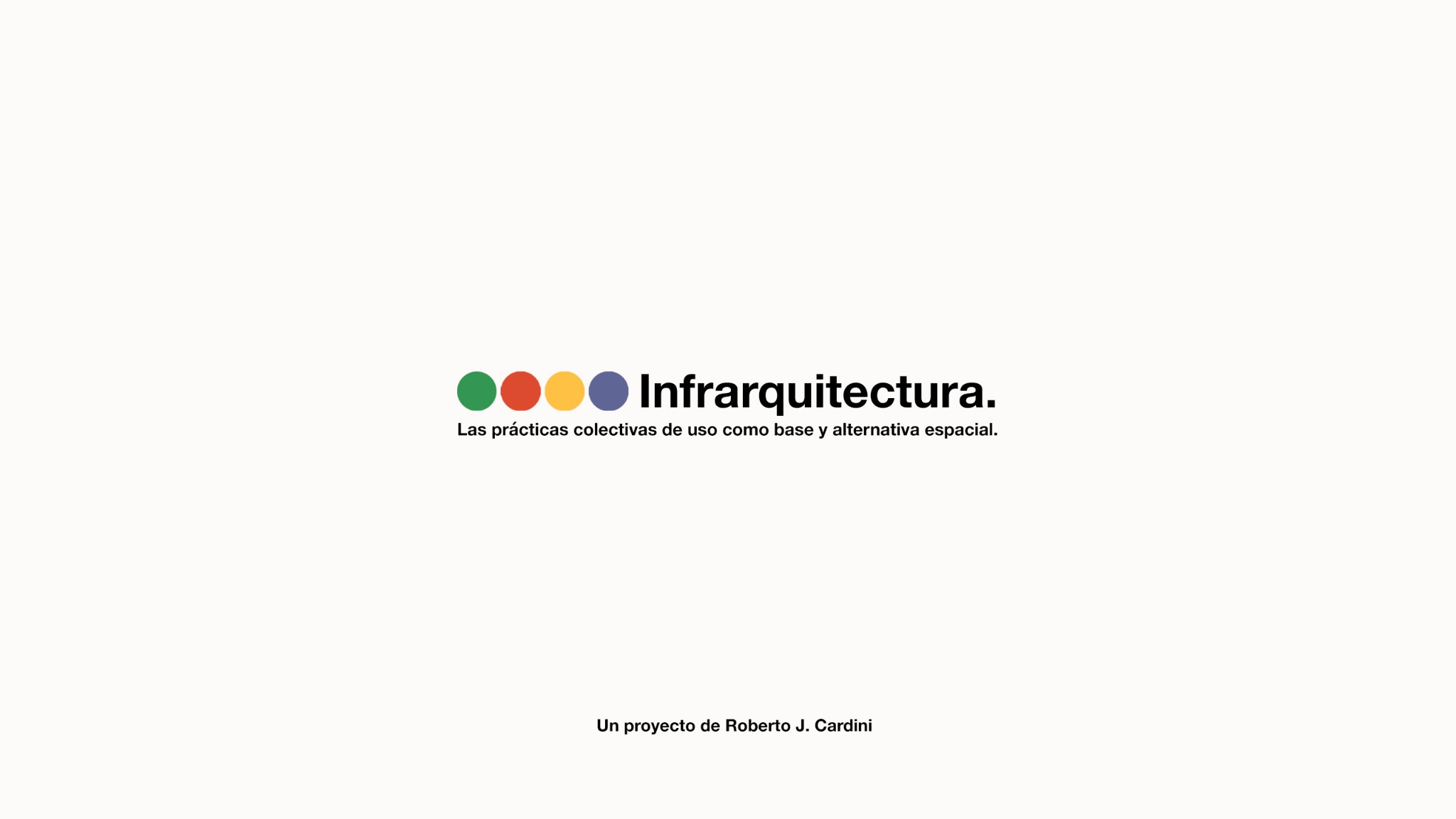 Infrarquitectura. Las prácticas colectivas de uso como base y alternativa espacial. Un proyecto de Roberto J. Cardini.